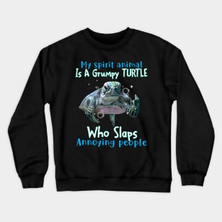 Turtle My Spirit Animal Is A Grumpy Turtle Who Slaps Annoying People Crewneck Sweatshirt